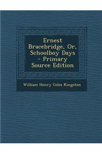 Ernest Bracebridge, Or, Schoolboy Days