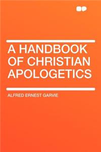 A Handbook of Christian Apologetics