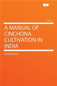 A Manual of Cinchona Cultivation in India
