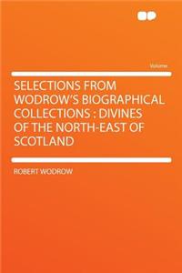 Selections from Wodrow's Biographical Collections
