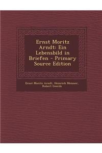 Ernst Moritz Arndt: Ein Lebensbild in Briefen