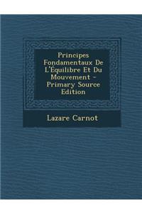 Principes Fondamentaux de L'Equilibre Et Du Mouvement