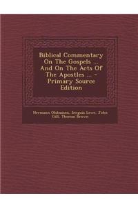 Biblical Commentary on the Gospels ... and on the Acts of the Apostles ...