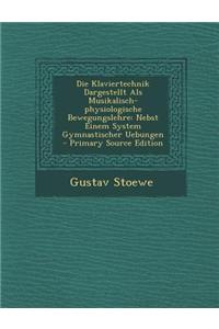 Die Klaviertechnik Dargestellt ALS Musikalisch-Physiologische Bewegungslehre