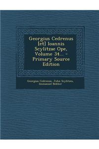 Georgius Cedrenus [et] Ioannis Scylitzae Ope, Volume 34...