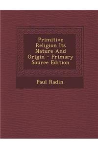 Primitive Religion Its Nature and Origin - Primary Source Edition