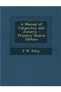 A Manual of Carpentry and Joinery - Primary Source Edition