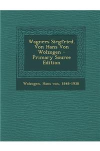 Wagners Siegfried. Von Hans Von Wolzogen - Primary Source Edition