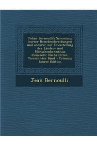 Johan Bernoulli's Sammlung Kurzer Reisebeschreibungen Und Anderer Zur Erweiterung Der Lander- Und Menschenkenntniss Dienender Nachrichten, Vierzehnter Band