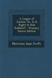 A League of Justice: Or, Is It Right to Rob Robbers?