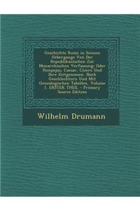 Geschichte ROMs in Seinem Uebergange Von Der Republikanischen Zur Monarchischen Verfassung: Oder Pompejus, Caesar, Cicero Und Ihre Zeitgenossen. Nach Geschlechtern Und Mit Genealogischen Tabellen, Volume 1. Erster Theil