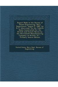 Report Made to the Bureau of Steam-Engineering, Navy Department, August 9, 1882, by B. F. Isherwood, on the Vedette Boats Constructed for the British and French Navies by the Herreshoff Manufacturing Company at Bristol, R.I.