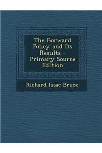 The Forward Policy and Its Results - Primary Source Edition