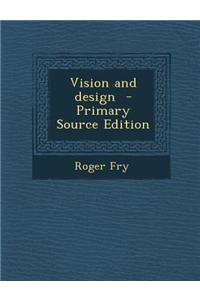 Vision and Design - Primary Source Edition