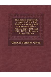 The Kansas Memorial, a Report of the Old Settlers' Meeting Held at Bismarck Grove, Kansas, Sept. 15th and 16th, 1879