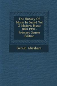 The History of Music in Sound Vol X Modern Music 1890 1950 - Primary Source Edition