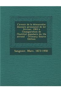 L'Avenir de La Democratie; Discours Pronounce de Ler Fevrier, 1903 A L'Inauguration de L'Institut Populaire Du 10e Arrond