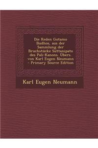 Die Reden Gotamo Budhos, Aus Der Sammlung Der Bruchstucke Suttanipato Des Pali-Kanons. Ubers. Von Karl Eugen Neumann