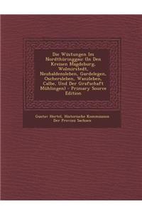 Die Wustungen Im Nordthuringgau: (In Den Kreisen Magdeburg, Wolmirstedt, Neuhaldensleben, Gardelegen, Oschersleben, Wanzleben, Calbe, Und Der Grafschaft Muhlingen)