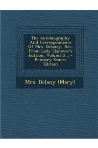 The Autobiography and Correspondence of Mrs. Delaney, REV. from Lady Llanover's Edition, Volume 2... - Primary Source Edition
