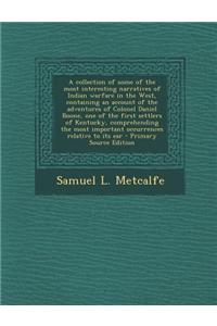 A Collection of Some of the Most Interesting Narratives of Indian Warfare in the West, Containing an Account of the Adventures of Colonel Daniel Boone, One of the First Settlers of Kentucky, Comprehending the Most Important Occurrences Relative to