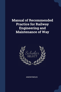 Manual of Recommended Practice for Railway Engineering and Maintenance of Way
