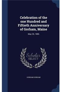 Celebration of the one Hundred and Fiftieth Anniversary of Gorham, Maine