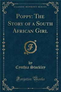 Poppy: The Story of a South African Girl (Classic Reprint)