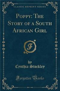 Poppy: The Story of a South African Girl (Classic Reprint)