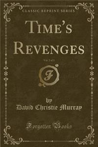 Time's Revenges, Vol. 2 of 3 (Classic Reprint)
