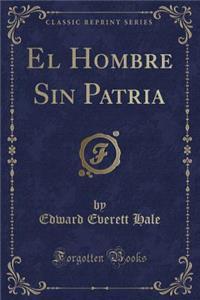 El Hombre Sin Patria (Classic Reprint)