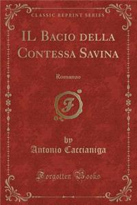 Il Bacio Della Contessa Savina: Romanzo (Classic Reprint)