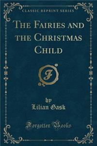 The Fairies and the Christmas Child (Classic Reprint)