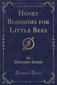 Honey Blossoms for Little Bees (Classic Reprint)