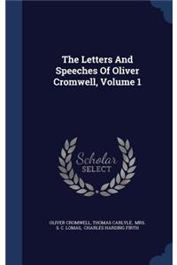 The Letters and Speeches of Oliver Cromwell, Volume 1