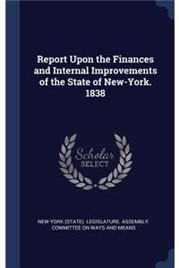 Report Upon the Finances and Internal Improvements of the State of New-York. 1838