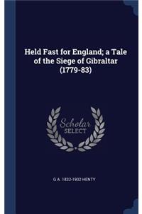 Held Fast for England; a Tale of the Siege of Gibraltar (1779-83)