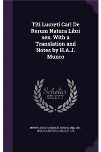 Titi Lucreti Cari De Rerum Natura Libri sex. With a Translation and Notes by H.A.J. Munro