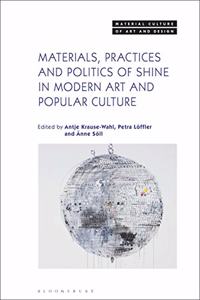 Materials, Practices, and Politics of Shine in Modern Art and Popular Culture