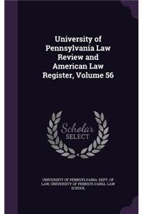 University of Pennsylvania Law Review and American Law Register, Volume 56
