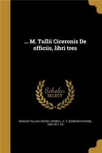 ... M. Tullii Ciceronis de Officiis, Libri Tres