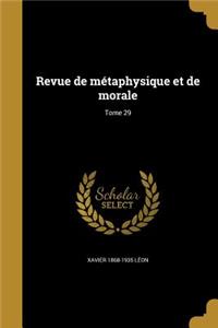 Revue de Metaphysique Et de Morale; Tome 29