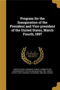 Program for the Inauguration of the President and Vice-president of the United States, March Fourth, 1897