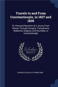 Travels to and From Constantinople, in 1827 and 1828