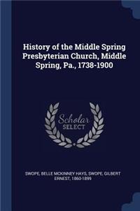History of the Middle Spring Presbyterian Church, Middle Spring, Pa., 1738-1900