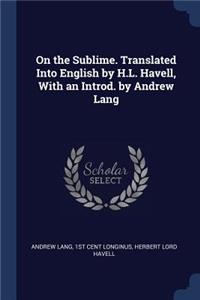 On the Sublime. Translated Into English by H.L. Havell, with an Introd. by Andrew Lang