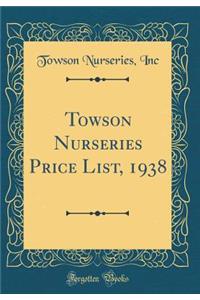Towson Nurseries Price List, 1938 (Classic Reprint)