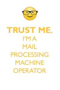 TRUST ME, I'M A MAIL PROCESSING MACHINE OPERATOR AFFIRMATIONS WORKBOOK Positive Affirmations Workbook. Includes