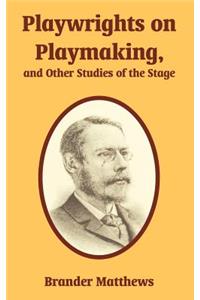 Playwrights on Playmaking, and Other Studies of the Stage