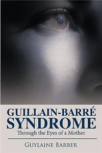Guillain-Barr Syndrome: Through the Eyes of a Mother